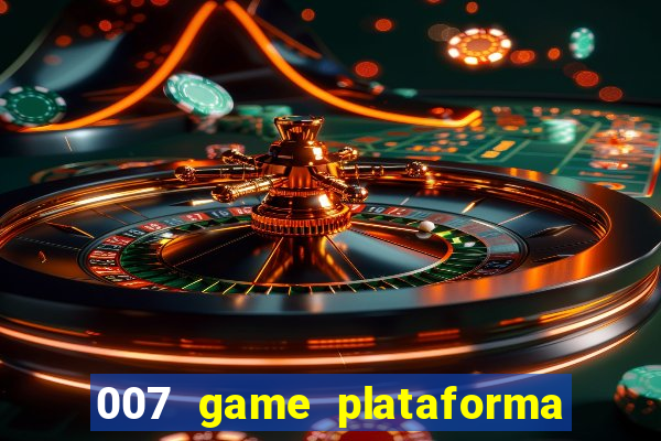 007 game plataforma paga mesmo